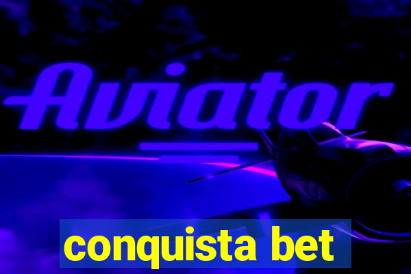 conquista bet